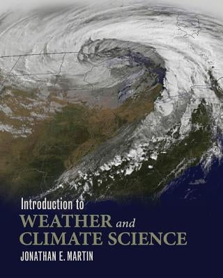 Introduction to Weather and Climate Science by Martin, Jonathan E.