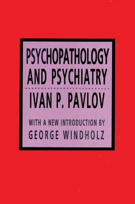 Psychopathology and Psychiatry by Pavlov, Ivan P.