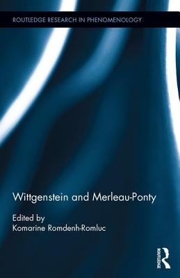 Wittgenstein and Merleau-Ponty by Romdenh-Romluc, Komarine