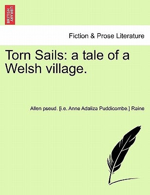 Torn Sails: A Tale of a Welsh Village. by Raine, Allen Pseud