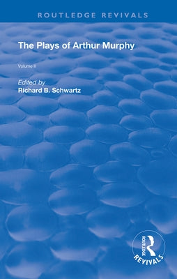 The Plays of Arthur Murphy: Volume II by Schwartz, Richard B.