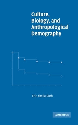 Culture, Biology, and Anthropological Demography by Roth, Eric Abella