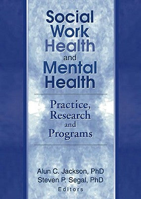 Social Work Health and Mental Health: Practice, Research and Programs by Segal, Steven P.