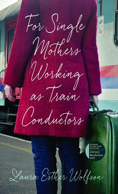 For Single Mothers Working as Train Conductors by Wolfson, Laura Esther