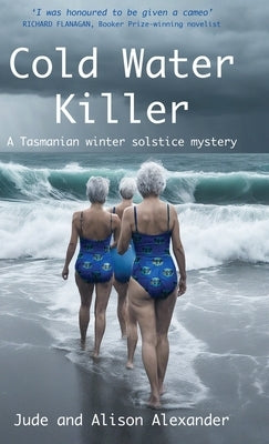 Cold Water Killer: A Tasmanian winter solstice mystery by Alexander, Jude