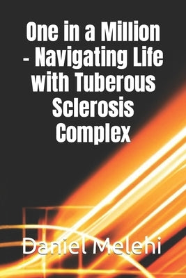One in a Million - Navigating Life with Tuberous Sclerosis Complex by Melehi, Daniel