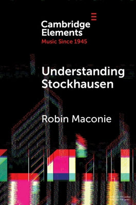 Understanding Stockhausen by Maconie, Robin
