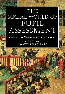 Social World of Pupil Assessment: Strategic Biographies Through Primary School by Pollard, Andrew