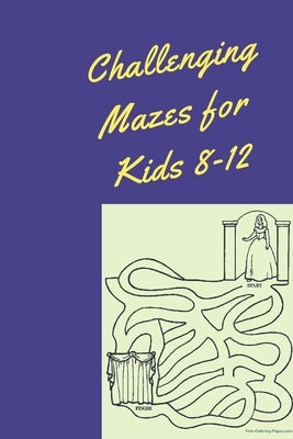 Challenging Mazes for Kids 8-12: Maze Books for Kids, maze activity books for kids, amazing maze book by Quotes, Othmane Quotes