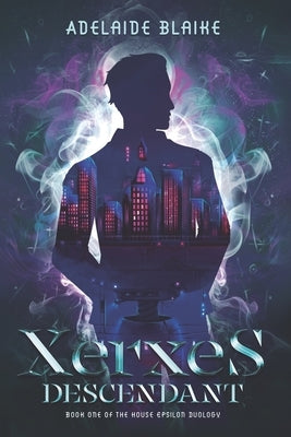 Xerxes Descendant: Book One of the House Epsilon Duology by Blaike, Adelaide