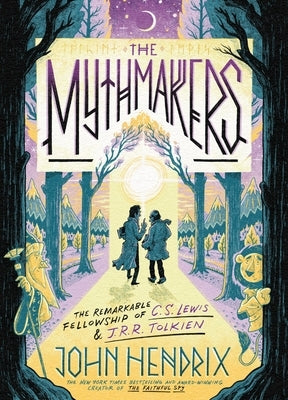 The Mythmakers: The Remarkable Fellowship of C.S. Lewis & J.R.R. Tolkien (a Graphic Novel) by Hendrix, John