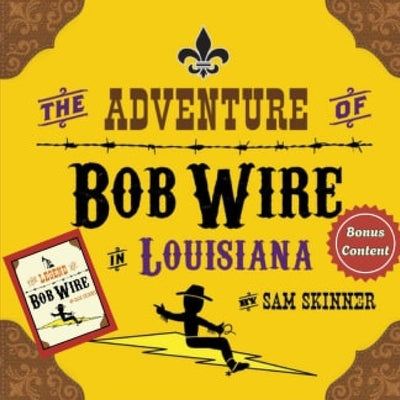 The Adventure of Bob Wire in Louisiana w/Bonus Content: Louisiana - Legend by Skinner, Sam