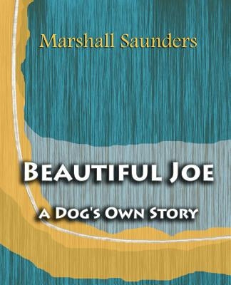 Beautiful Joe a Dog's Own Story (1893) by Saunders, Marshall