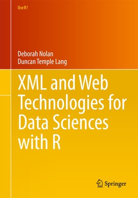 XML and Web Technologies for Data Sciences with R by Nolan, Deborah