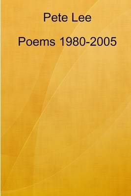 Poems 1980-2005 by Lee, Pete