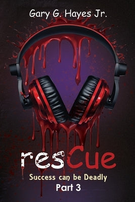 Rescue: Success Can Be Deadly Part 3 by Hayes, Gary, Jr.