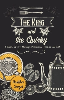 The King and the Quirky by Siegel, Heather