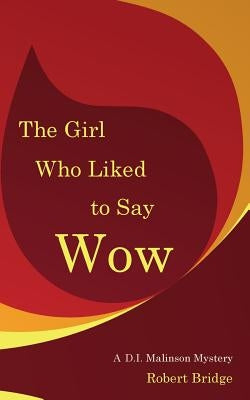 The Girl Who Liked to Say Wow: An Inspector Malinson mystery by Bridge, Robert