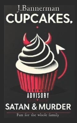 Cupcakes, Satan & Murder: Fun for the entire Family by Bannerman, Jake