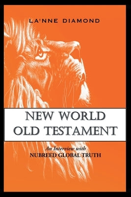 New World Old Testament: An Interview with Nubreed Global Truth by Diamond, La'nne