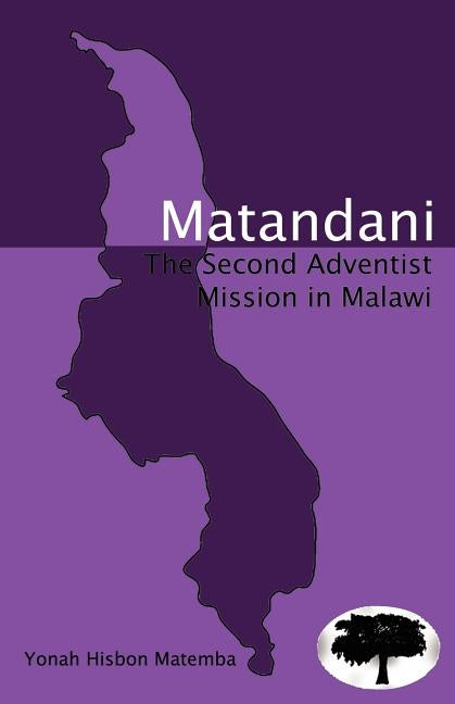 Matandani: The Second Adventist Mission by Matemba, Yonah