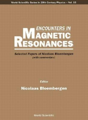 Encounters in Magnetic Resonances: Selected Papers of Nicolaas Bloembergen (with Commentary) by Bloembergen, Nicolaas