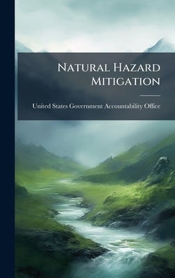 Natural Hazard Mitigation by United States Government Accountabili