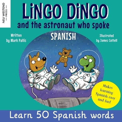 Lingo Dingo and the astronaut who spoke Spanish: Learn Spanish for kids; bilingual Spanish and English books for kids and children by Pallis, Mark