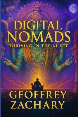 Digital Nomads: Thriving in the AI Age by Zachary, Geoffrey
