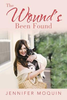 The Wound's Been Found by Moquin, Jennifer
