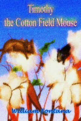 Timothy the Cotton Field Mouse by Fontana, William, Sr.
