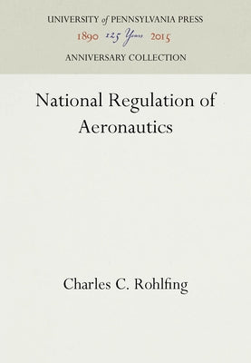 National Regulation of Aeronautics by Rohlfing, Charles C.