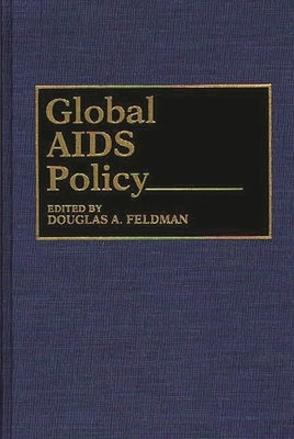 Global AIDS Policy by Feldman, Douglas