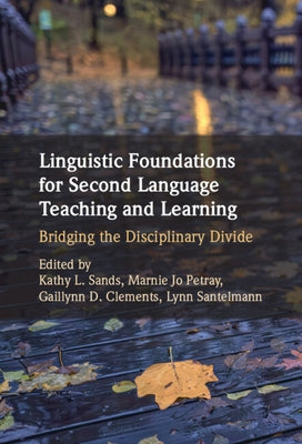 Linguistic Foundations for Second Language Teaching and Learning: Bridging the Disciplinary Divide by Sands, Kathy L.
