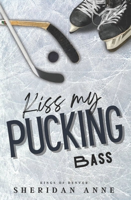 Kiss My Pucking Bass by Anne, Sheridan