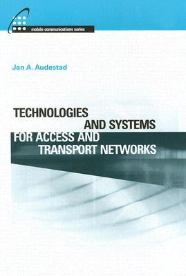 Technologies and Systems for Access and Transport Networks by Audestad, Jan A.