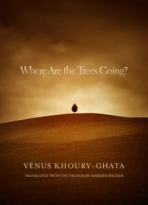Where Are the Trees Going? by Khoury-Ghata, Venus