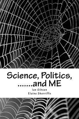 Science, Politics, .......and ME: A health scandal in our generation by Sherriffs, Elaine