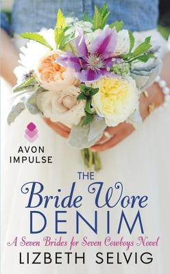The Bride Wore Denim: A Seven Brides for Seven Cowboys Novel by Selvig, Lizbeth