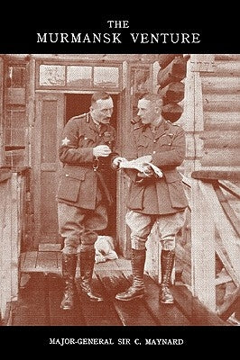 Murmansk Venture by Maynard, Major-General C.
