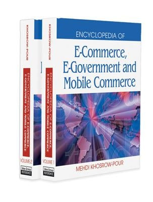 Encyclopedia of E-Commerce, E-Government, and Mobile Commerce (2 Volume Set) by Khosrow-Pour, Mehdi