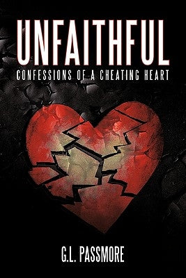 Unfaithful: Confessions of a Cheating Heart by Passmore, G. L.