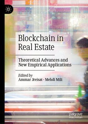 Blockchain in Real Estate: Theoretical Advances and New Empirical Applications by Jreisat, Ammar