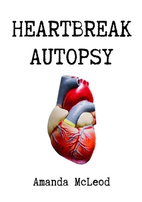 Heartbreak Autopsy by McLeod, Amanda