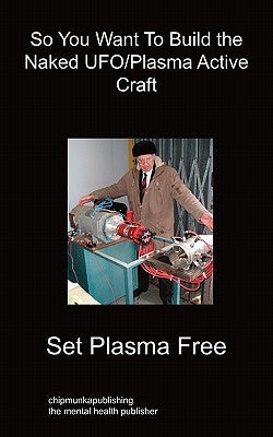 So You Want To Build the Naked UFO/Plasma Active Craft by Free, Set Plasma
