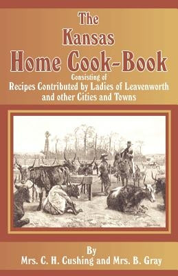 The Kansas Home Cookbook by Cushing, C. H.