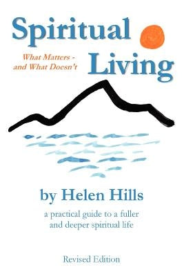 Spiritual Living: What Matters -- and What Doesn't by Hills, Helen