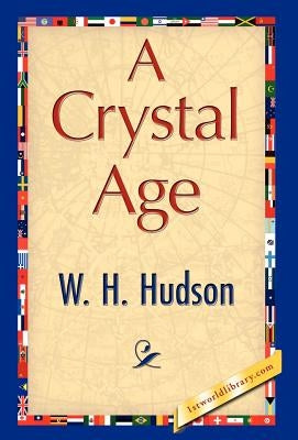 A Crystal Age by W. H. Hudson, H. Hudson