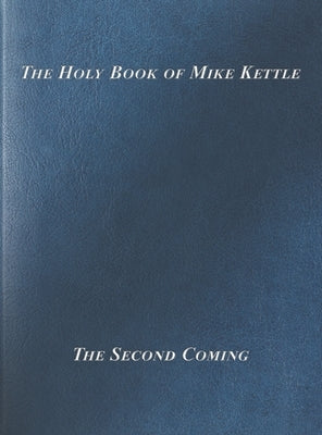 The Holy Book of Mike Kettle by Kettle, Michael Christopher
