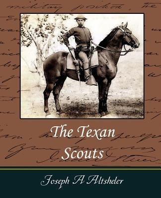 The Texan Scouts by Joseph a. Altsheler, A. Altsheler